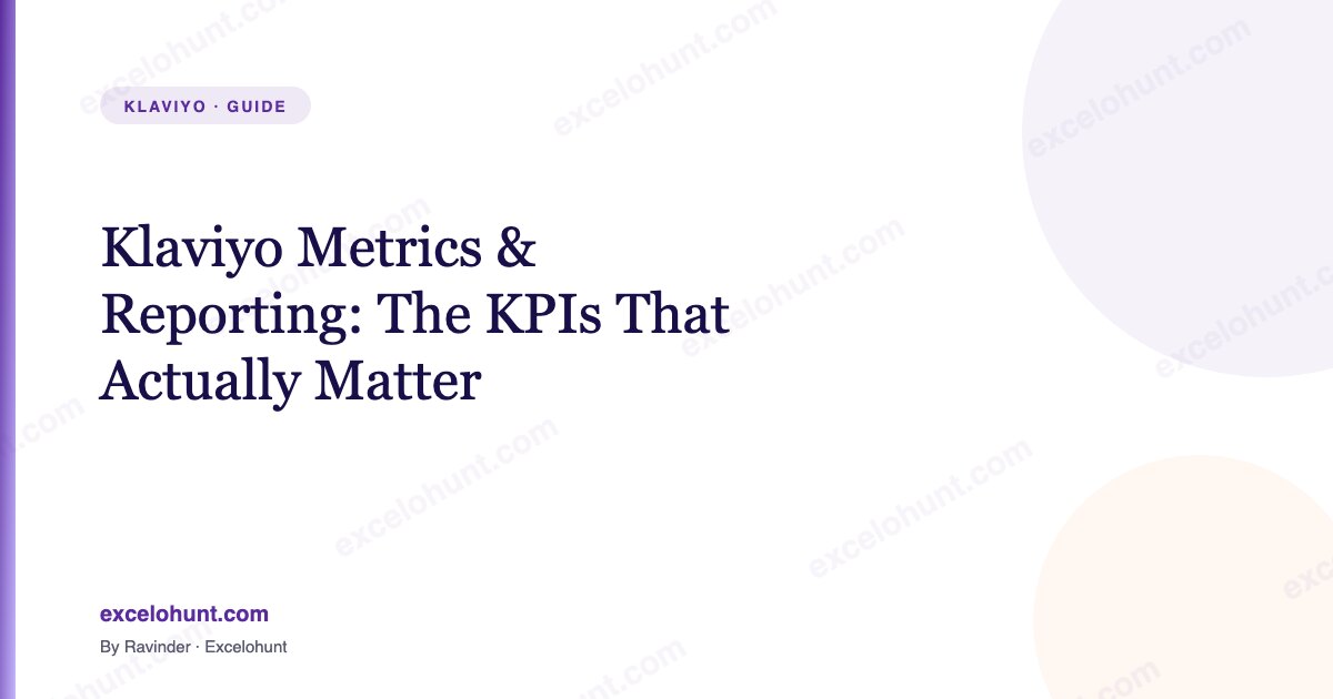 Klaviyo Metrics & Reporting: The KPIs That Actually Matter